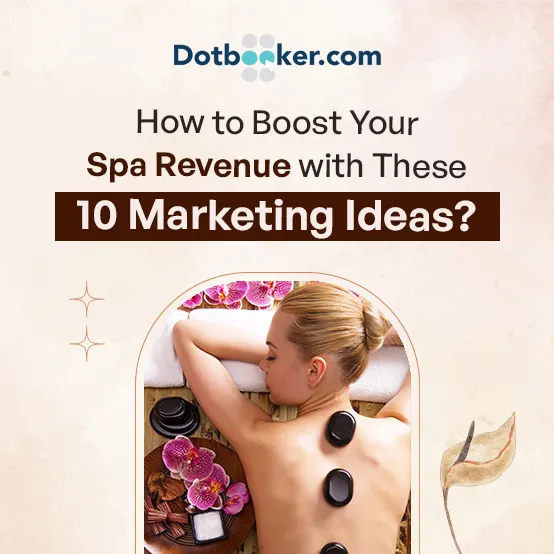 How to Boost Your Spa Revenue with These 10 Marketing Ideas?