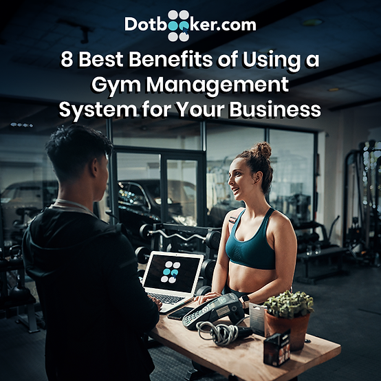 Top 8 Benefits of Using a Gym Management System for Your Business