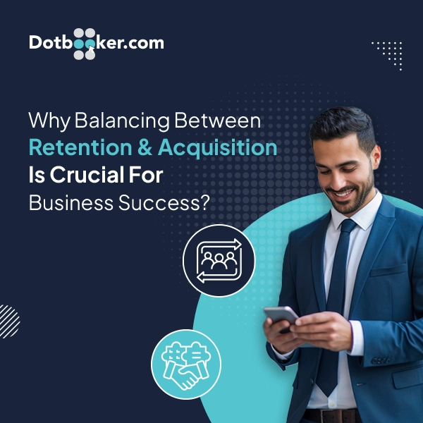 Why Balancing Between Retention and Acquisition Is Crucial For Business Success?